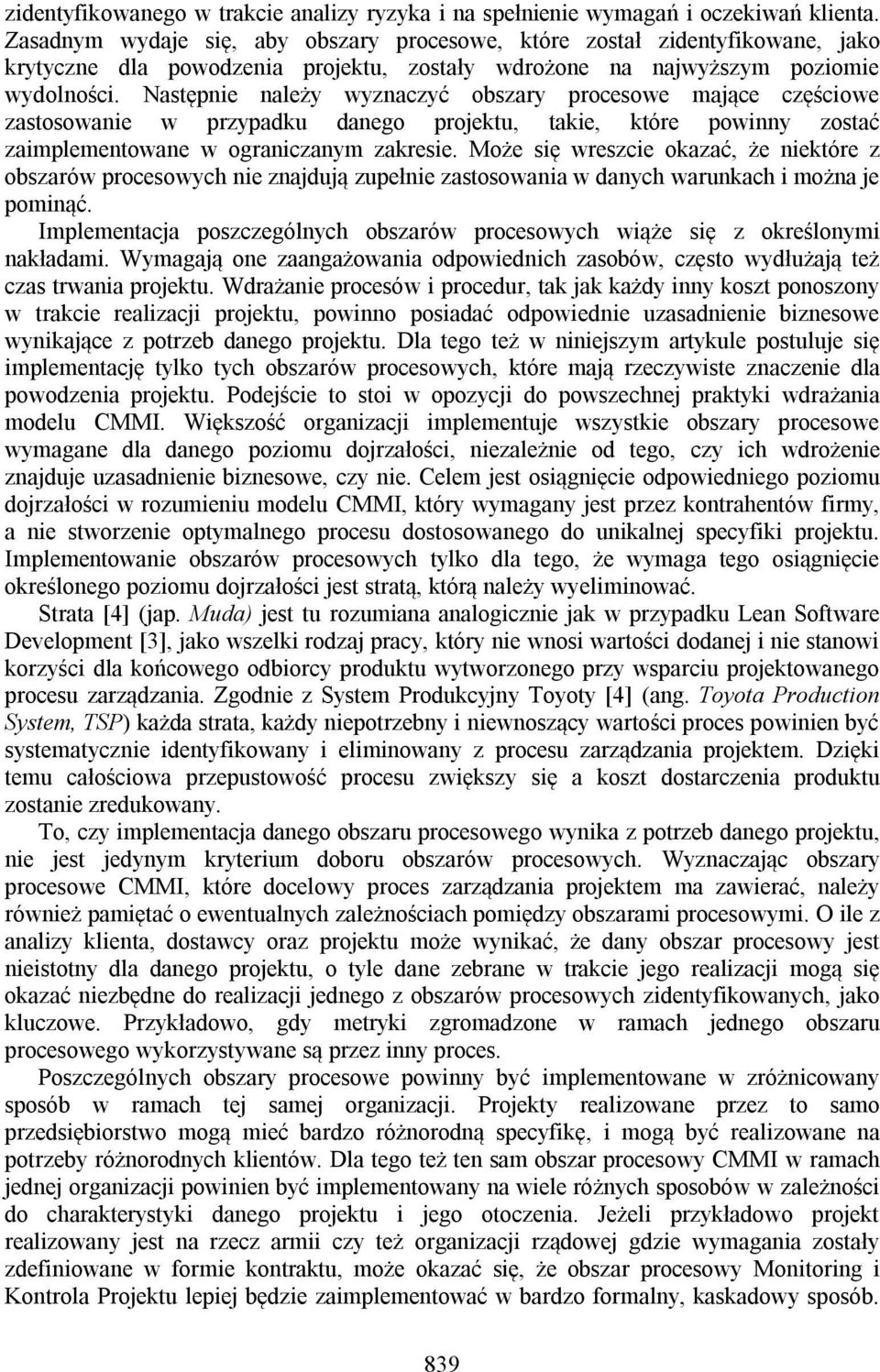 Następnie należy wyznaczyć obszary procesowe mające częściowe zastosowanie w przypadku danego projektu, takie, które powinny zostać zaimplementowane w ograniczanym zakresie.