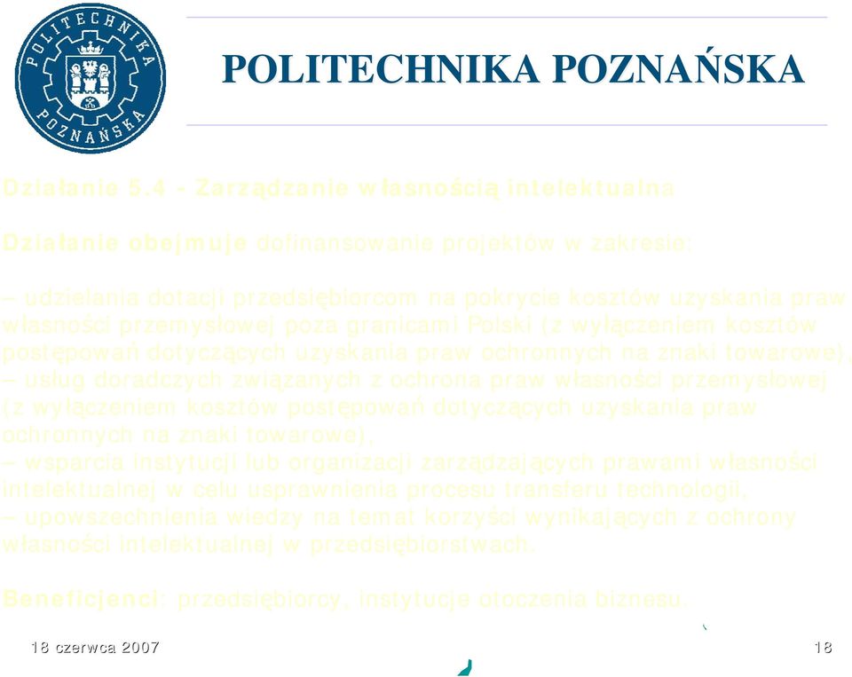 granicami Polski (z wyłączeniem kosztów postępowań dotyczących uzyskania praw ochronnych na znaki towarowe), usług doradczych związanych z ochrona praw własności przemysłowej (z wyłączeniem kosztów