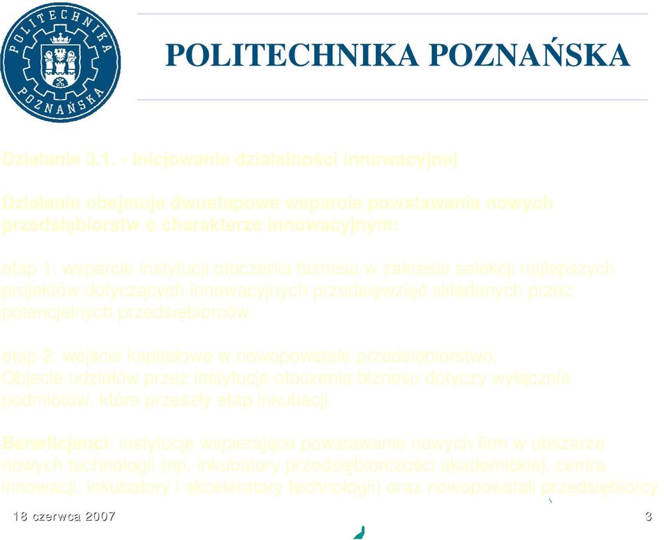 w zakresie selekcji najlepszych projektów dotyczących innowacyjnych przedsięwzięć składanych przez potencjalnych przedsiębiorców. etap 2: wejście kapitałowe w nowopowstałe przedsiębiorstwo.