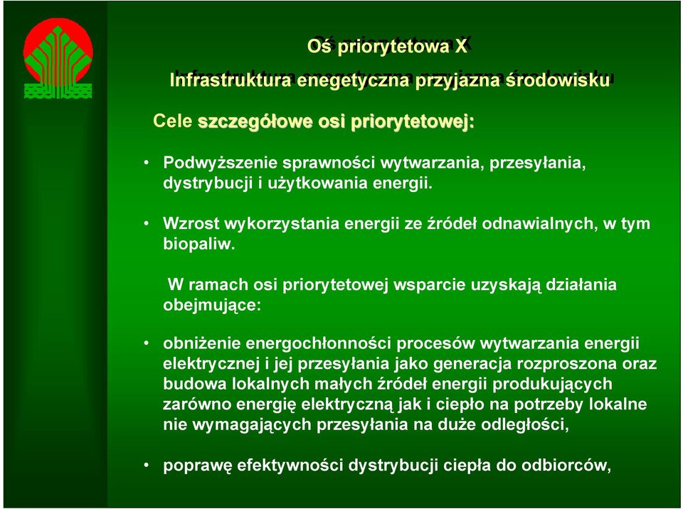 W ramach osi priorytetowej wsparcie uzyskają działania obejmujące: obniżenie energochłonności procesów wytwarzania energii elektrycznej i jej przesyłania jako