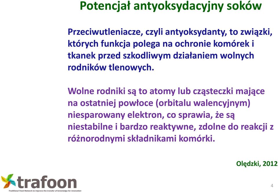 Wolne rodniki są to atomy lub cząsteczki mające na ostatniej powłoce (orbitalu walencyjnym) niesparowany