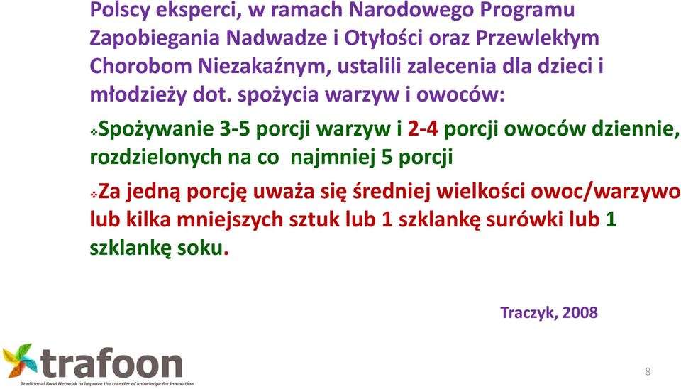 spożycia warzyw i owoców: Spożywanie 3 5 porcji warzyw i 2 4 porcji owoców dziennie, rozdzielonych na co