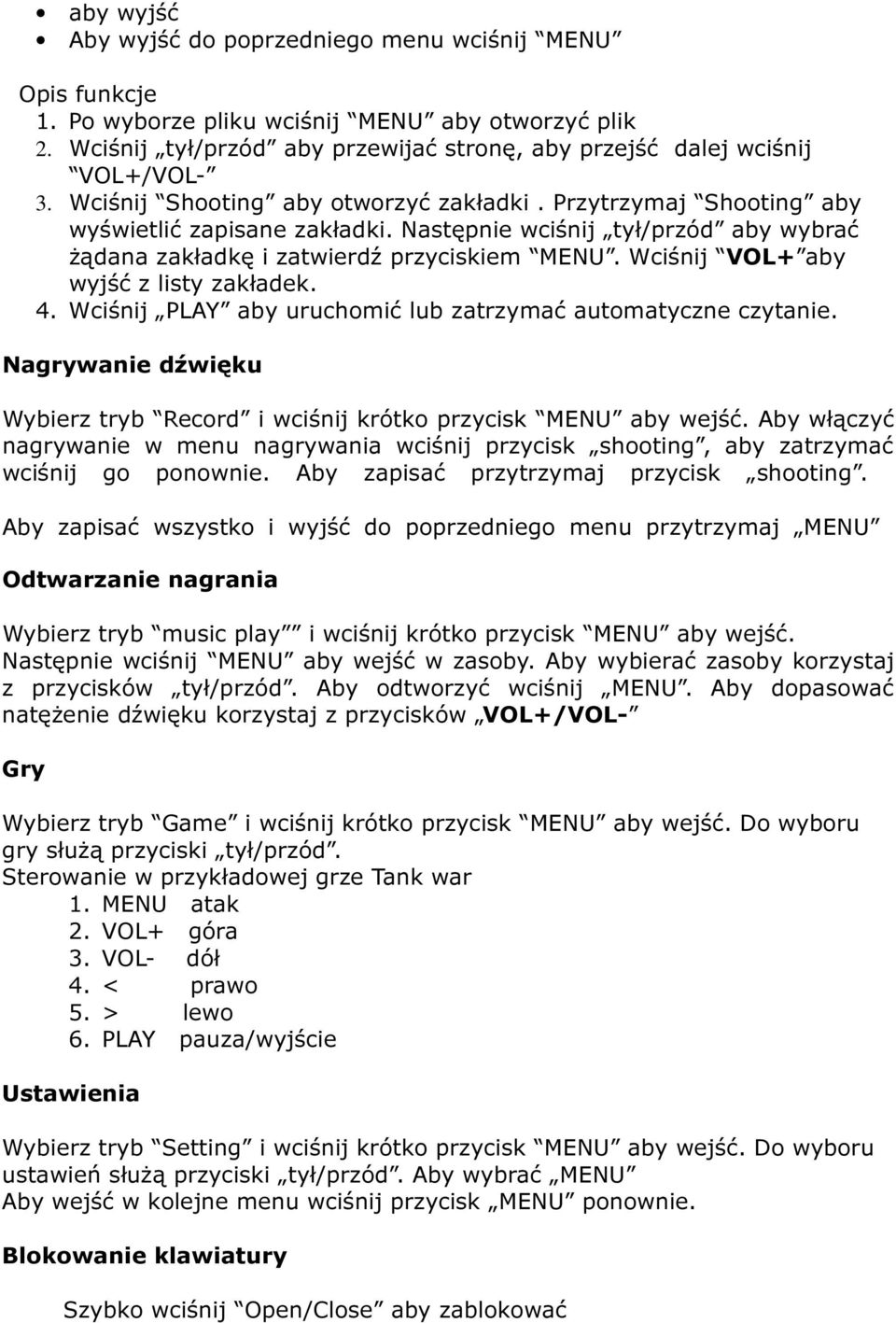 Wciśnij VOL+ aby wyjść z listy zakładek. 4. Wciśnij PLAY aby uruchomić lub zatrzymać automatyczne czytanie. Nagrywanie dźwięku Wybierz tryb Record i wciśnij krótko przycisk MENU aby wejść.