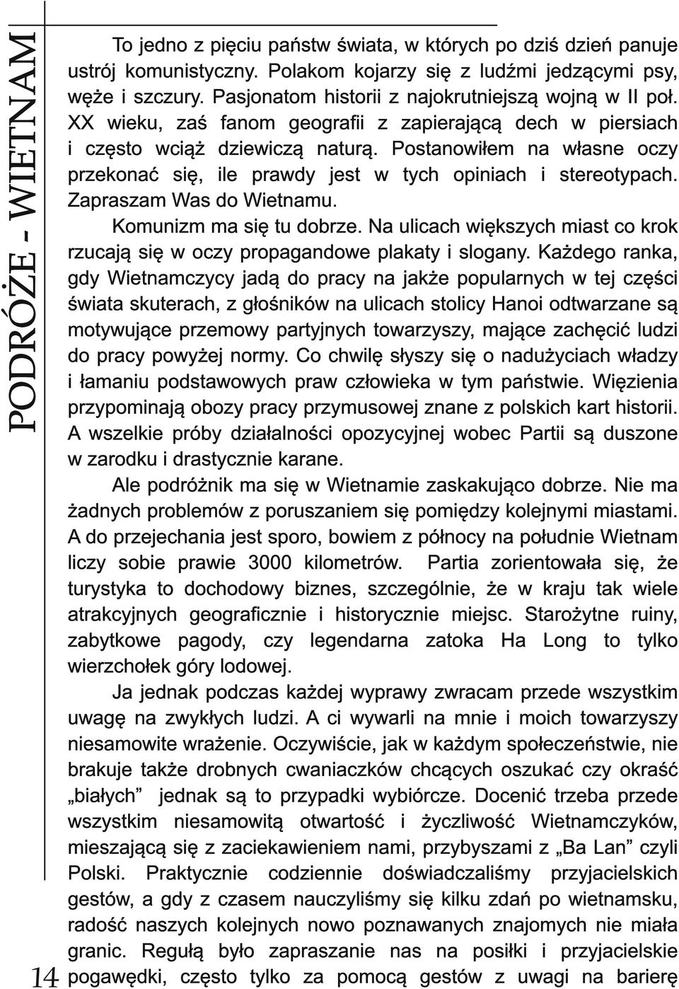 Postanowiłem na własne oczy przekonać się, ile prawdy jest w tych opiniach i stereotypach. Zapraszam Was do Wietnamu. Komunizm ma się tu dobrze.