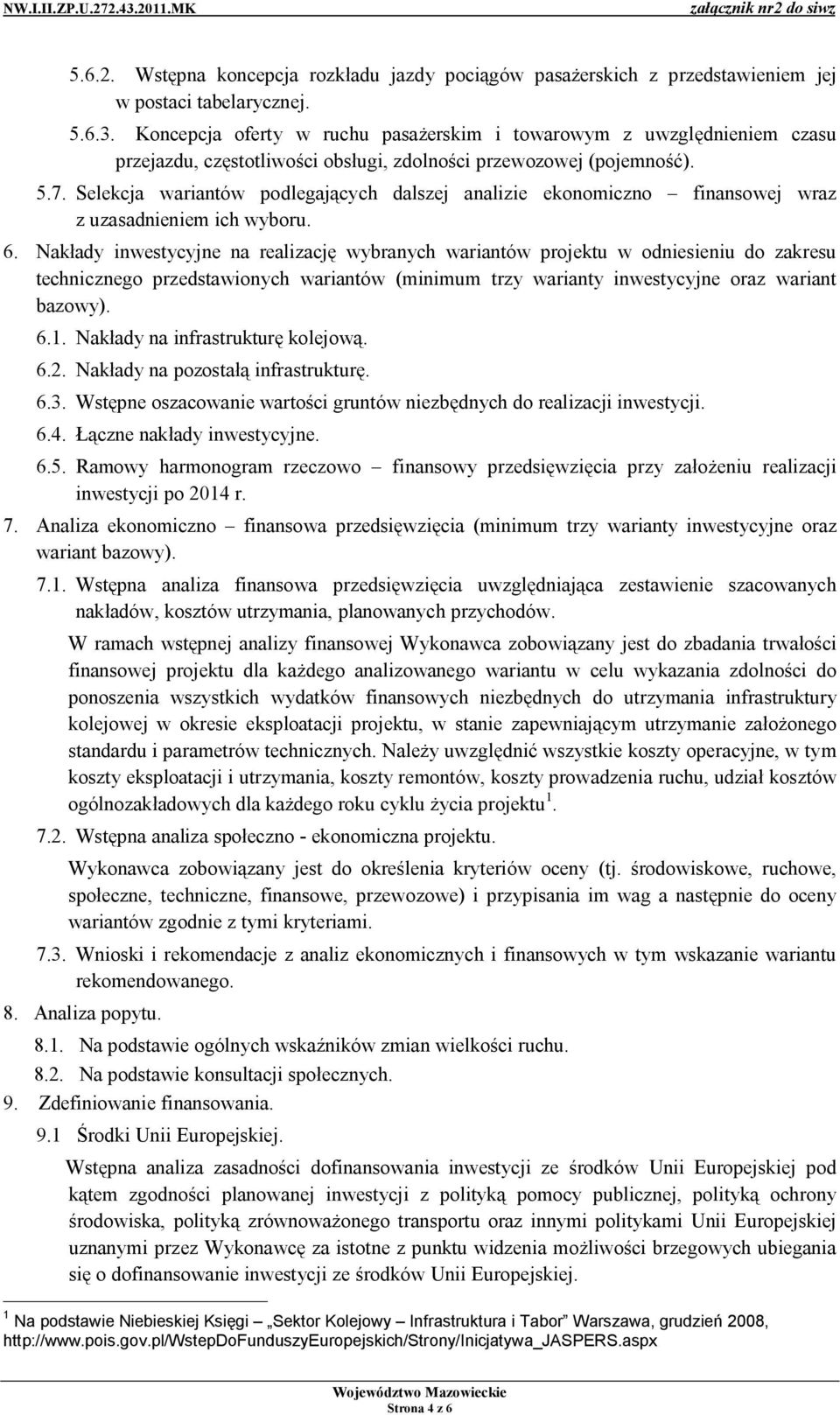 Selekcja wariantów podlegających dalszej analizie ekonomiczno finansowej wraz z uzasadnieniem ich wyboru. 6.