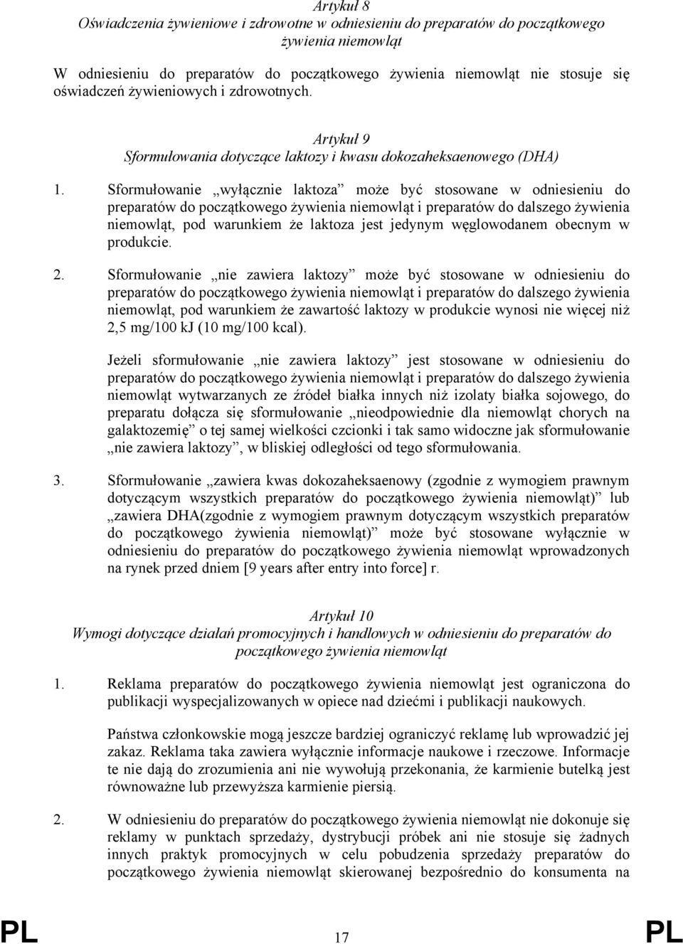 Sformułowanie wyłącznie laktoza może być stosowane w odniesieniu do niemowląt, pod warunkiem że laktoza jest jedynym węglowodanem obecnym w produkcie. 2.