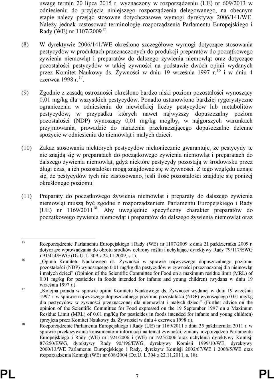 Należy jednak zastosować terminologię rozporządzenia Parlamentu Europejskiego i Rady (WE) nr 1107/2009 15.