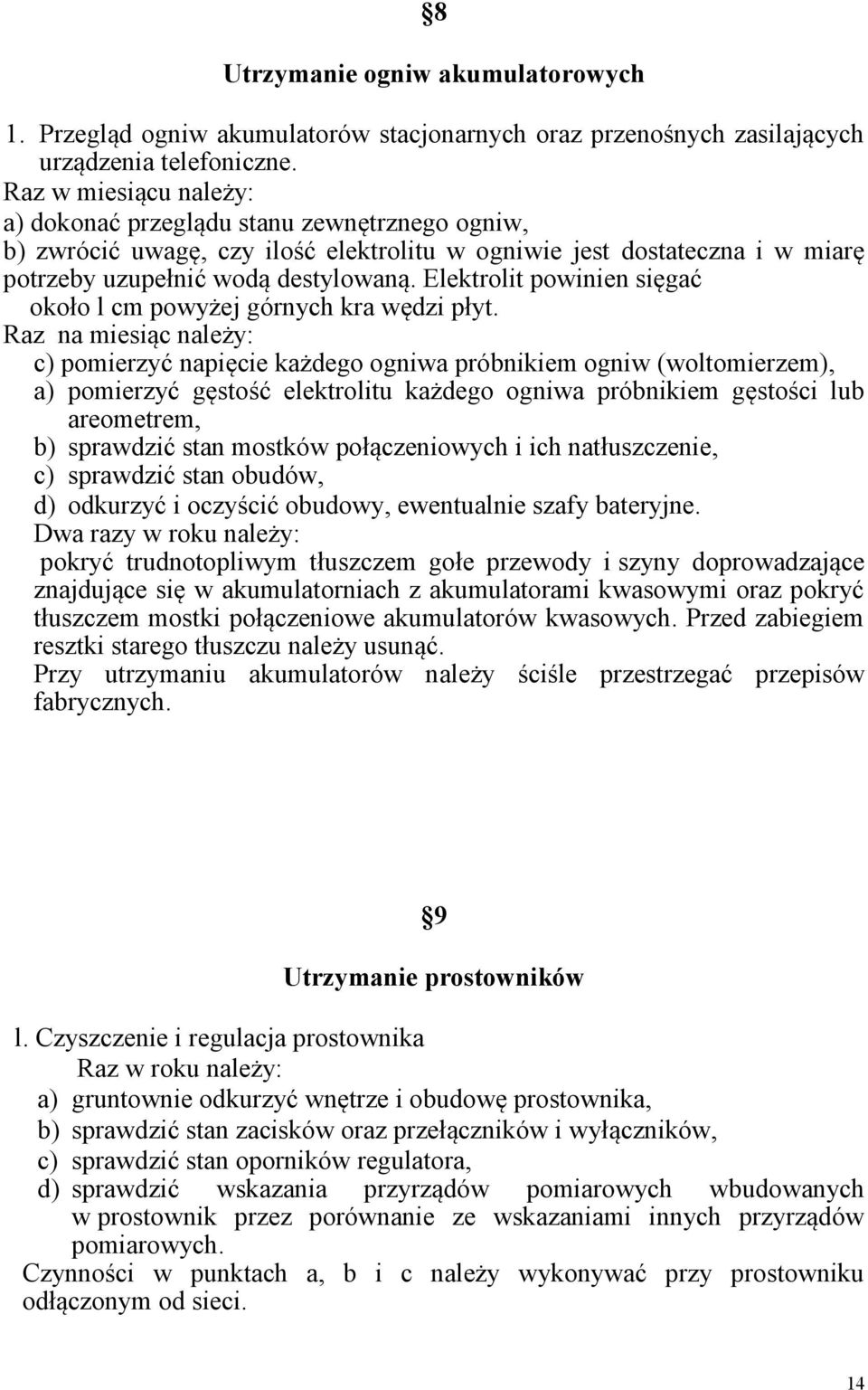 Elektrolit powinien sięgać około l cm powyżej górnych kra wędzi płyt.