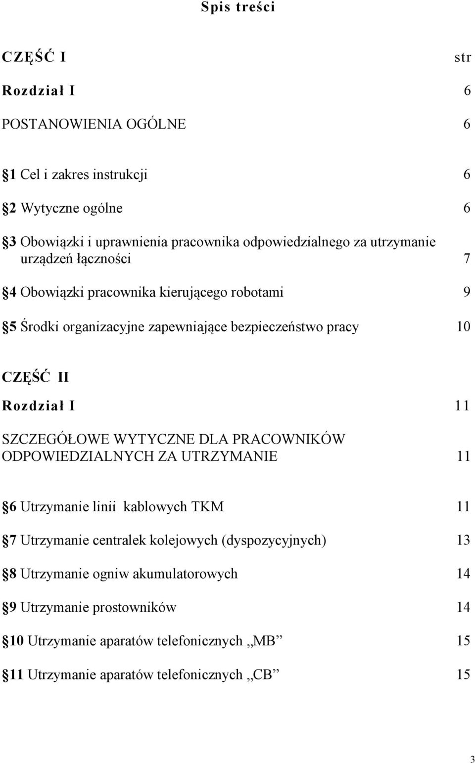 CZĘŚĆ II Rozdział I 11 SZCZEGÓŁOWE WYTYCZNE DLA PRACOWNIKÓW ODPOWIEDZIALNYCH ZA UTRZYMANIE 11 6 Utrzymanie linii kablowych TKM 11 7 Utrzymanie centralek