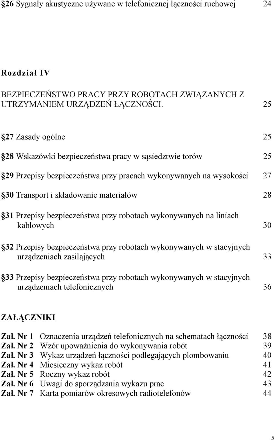 Przepisy bezpieczeństwa przy robotach wykonywanych na liniach kablowych 30 32 Przepisy bezpieczeństwa przy robotach wykonywanych w stacyjnych urządzeniach zasilających 33 33 Przepisy bezpieczeństwa