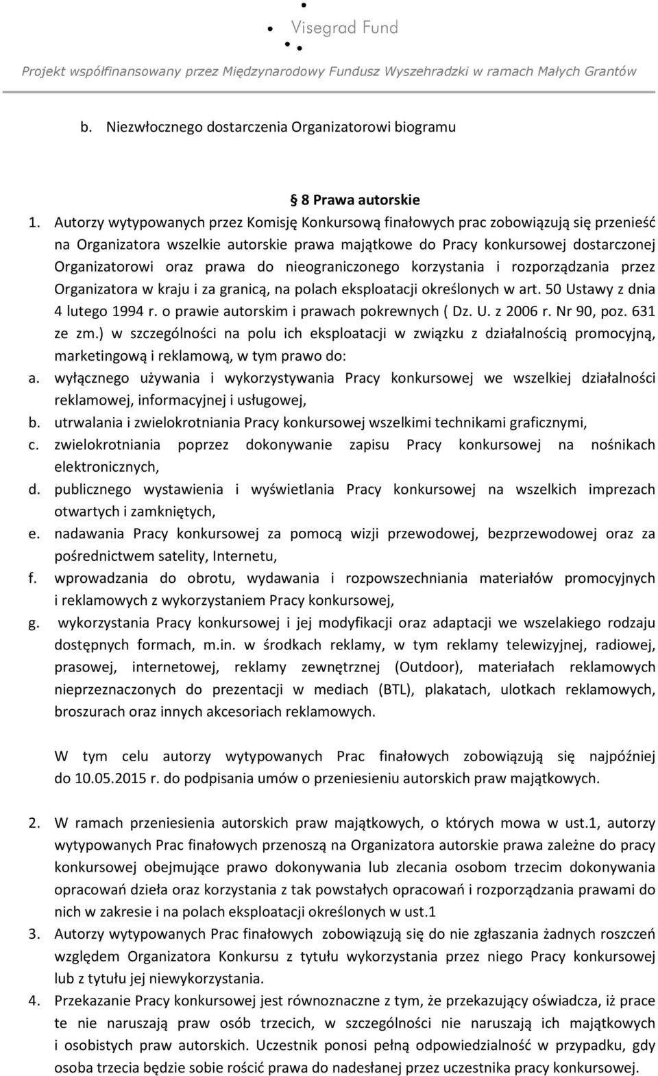 do nieograniczonego korzystania i rozporządzania przez Organizatora w kraju i za granicą, na polach eksploatacji określonych w art. 50 Ustawy z dnia 4 lutego 1994 r.