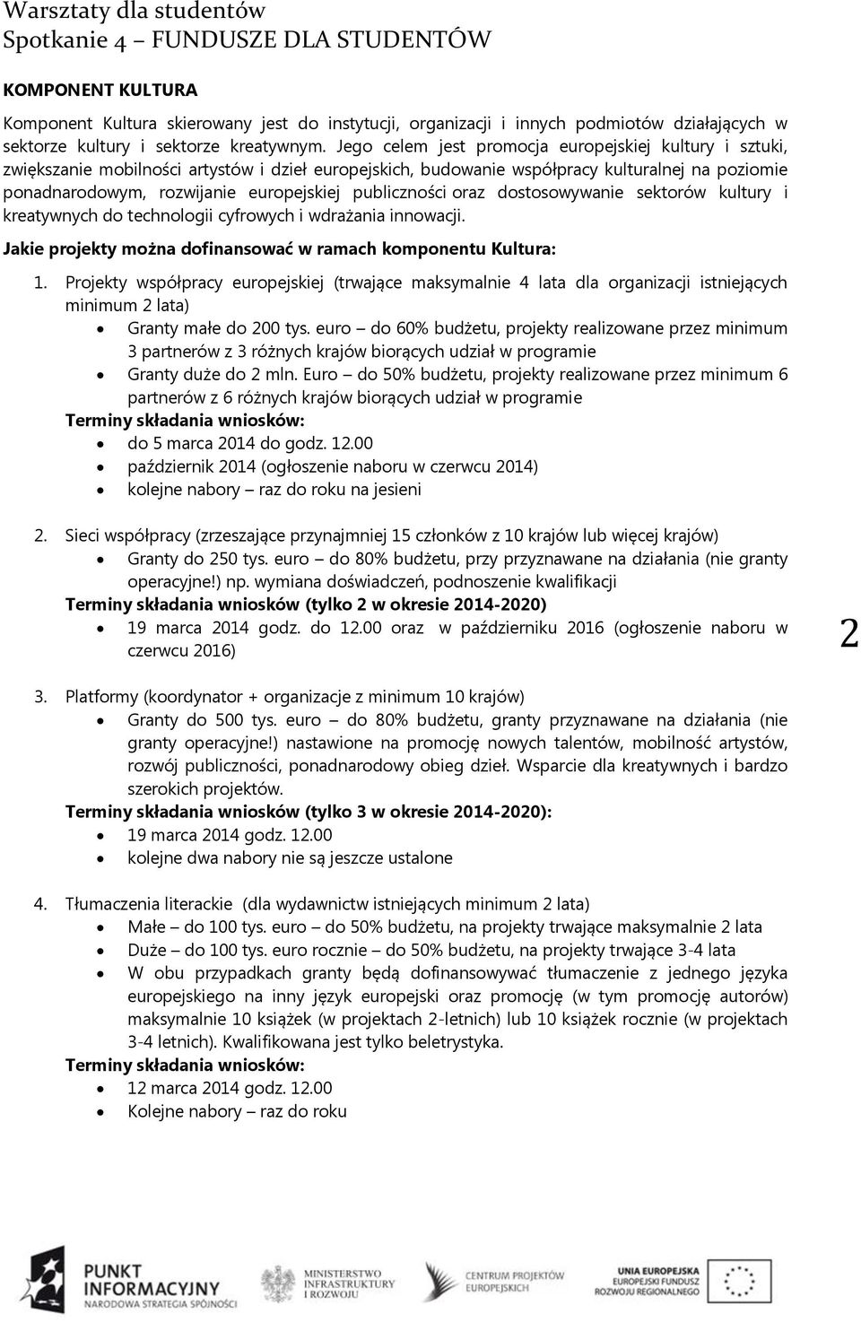 publiczności oraz dostosowywanie sektorów kultury i kreatywnych do technologii cyfrowych i wdrażania innowacji. Jakie projekty można dofinansować w ramach komponentu Kultura: 1.