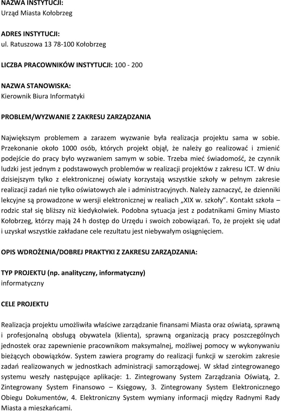 realizacja projektu sama w sobie. Przekonanie około 1000 osób, których projekt objął, że należy go realizowad i zmienid podejście do pracy było wyzwaniem samym w sobie.