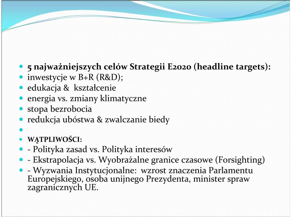 zmiany klimatyczne stopa bezrobocia redukcja ubóstwa & zwalczanie biedy WĄTPLIWOŚCI: - Polityka zasad vs.