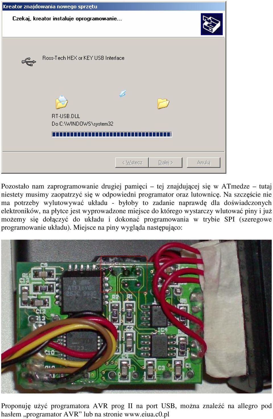 którego wystarczy wlutować piny i juŝ moŝemy się dołączyć do układu i dokonać programowania w trybie SPI (szeregowe programowanie układu).