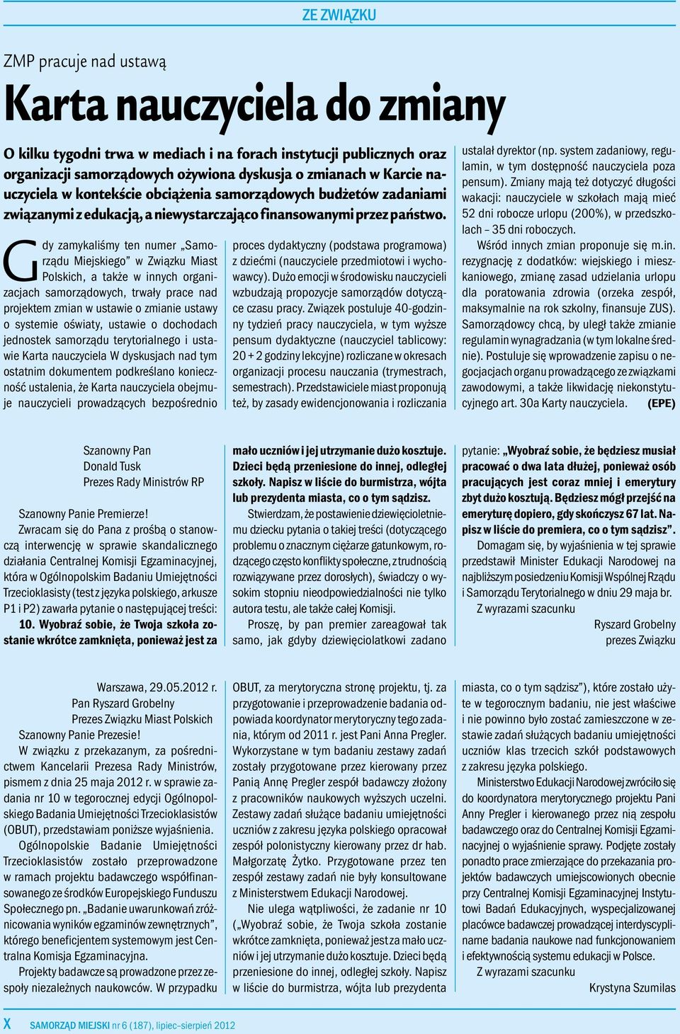 Gdy zamykaliśmy ten numer Samorządu Miejskiego w Związku Miast Polskich, a także w innych organizacjach samorządowych, trwały prace nad projektem zmian w ustawie o zmianie ustawy o systemie oświaty,