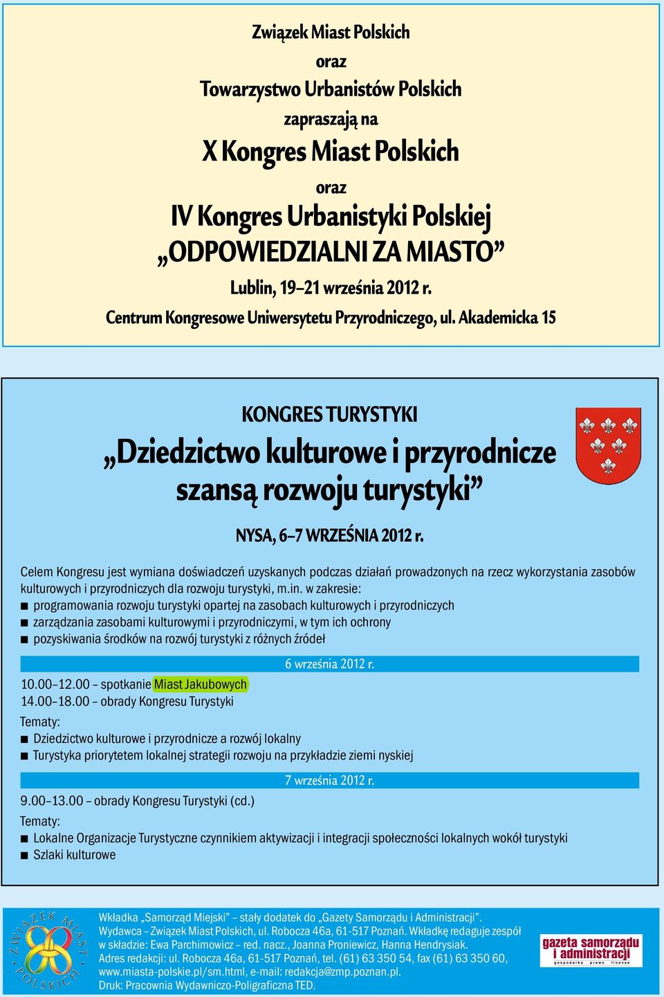 Celem Kongresu jest wymiana doświadczeń uzyskanych podczas działań prowadzonych na rzecz wykorzystania zasobów kulturowych i przyrodniczych dla rozwoju turystyki, m.in.