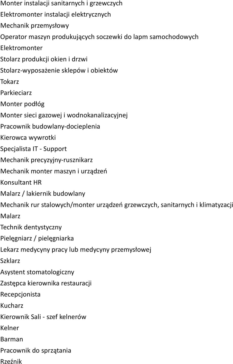 Support Mechanik precyzyjny-rusznikarz Mechanik monter maszyn i urządzeń Konsultant HR Malarz / lakiernik budowlany Mechanik rur stalowych/monter urządzeń grzewczych, sanitarnych i klimatyzacji