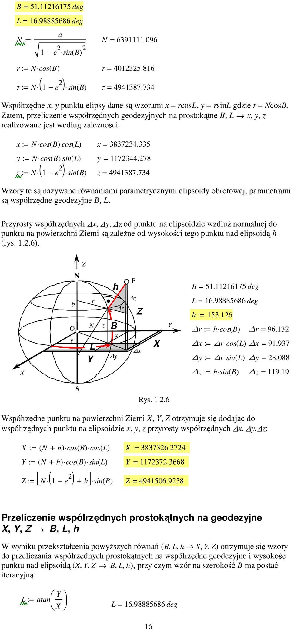 734 ( ) Wzor te są nazwane równaniami parametrcznmi elipsoid obrotowej, parametrami są współrzędne geodezjne B, L.