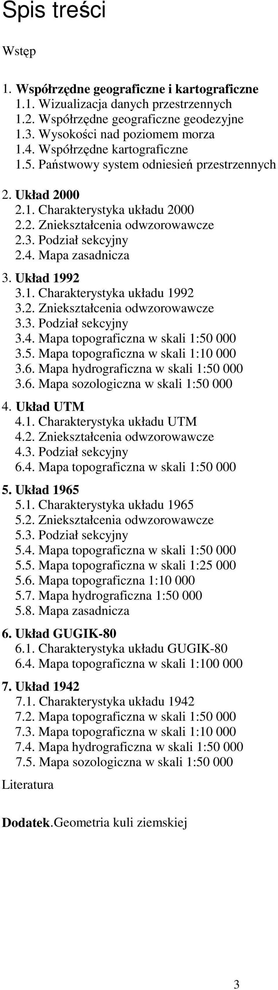 . Zniekształcenia odwzorowawcze 3.3. Podział sekcjn 3.4. Mapa topograficzna w skali :5 3.5. Mapa topograficzna w skali : 3.6. Mapa hdrograficzna w skali :5 3.6. Mapa sozologiczna w skali :5 4.