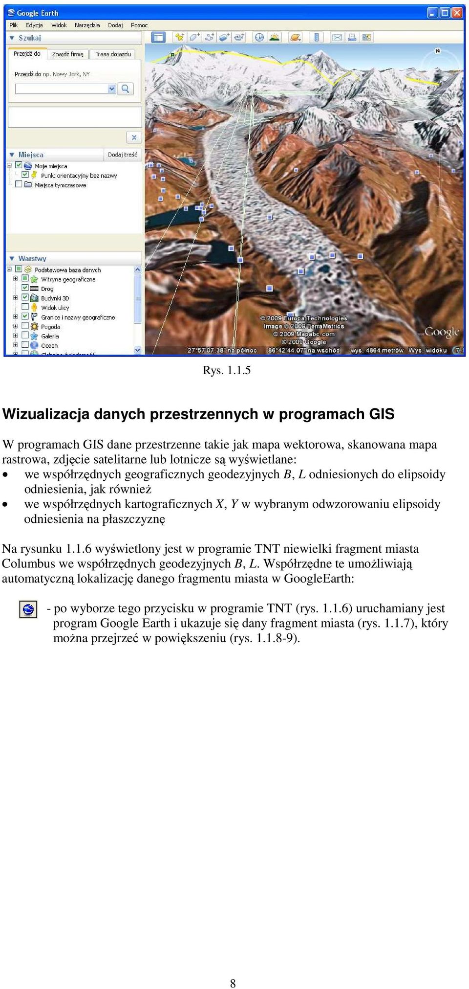 Na rsunku..6 wświetlon jest w programie TNT niewielki fragment miasta Columbus we współrzędnch geodezjnch B, L.