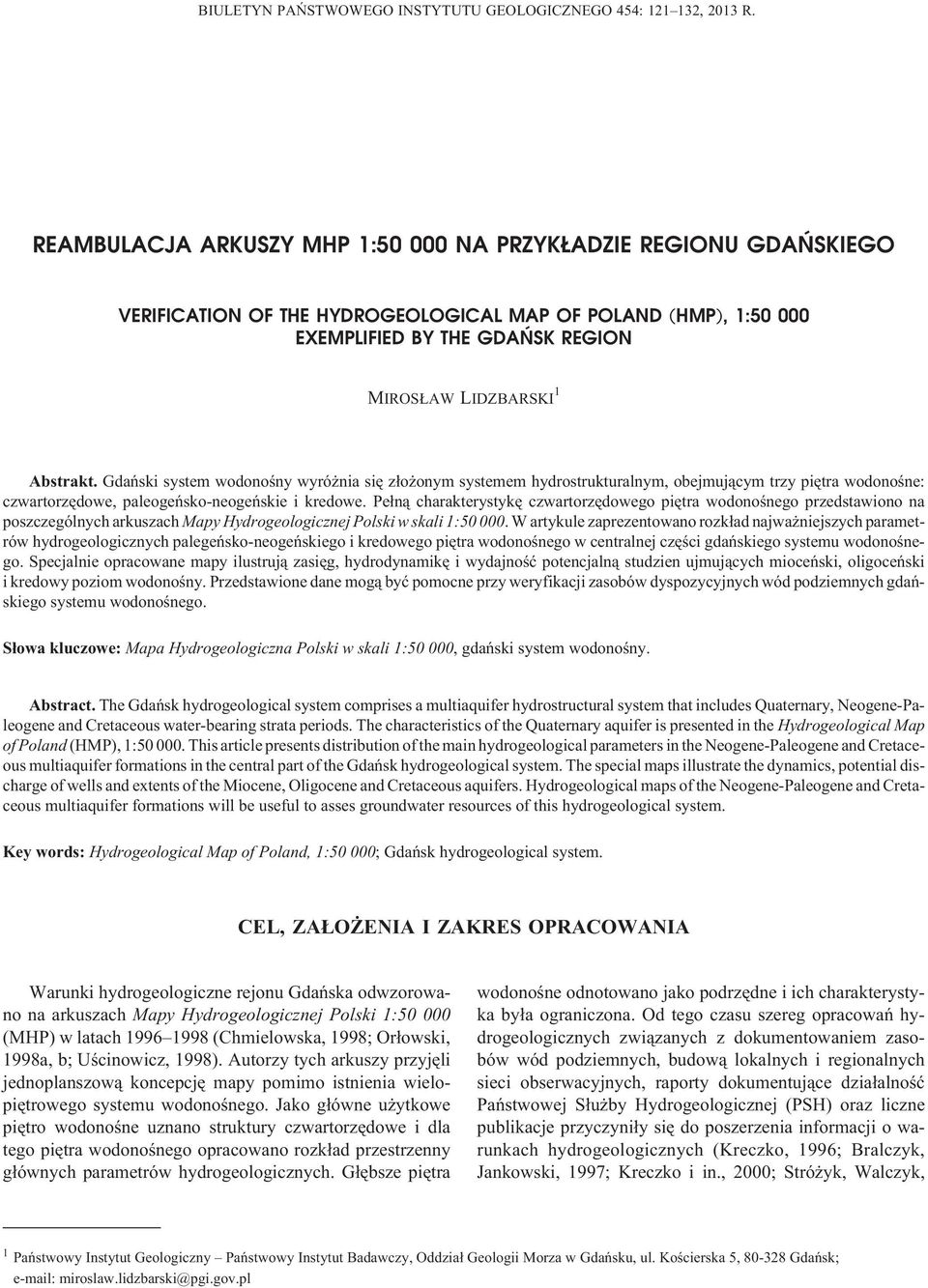 Gdañski system wodonoœny wyró nia siê z³o onym systemem hydrostrukturalnym, obejmuj¹cym trzy piêtra wodonoœne: czwartorzêdowe, paleogeñsko-neogeñskie i kredowe.