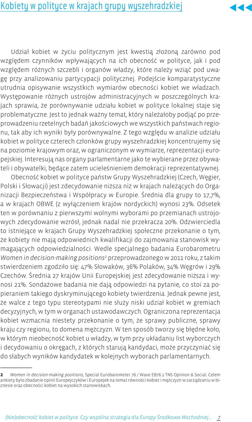 Podejście komparatystyczne utrudnia opisywanie wszystkich wymiarów obecności kobiet we władzach.