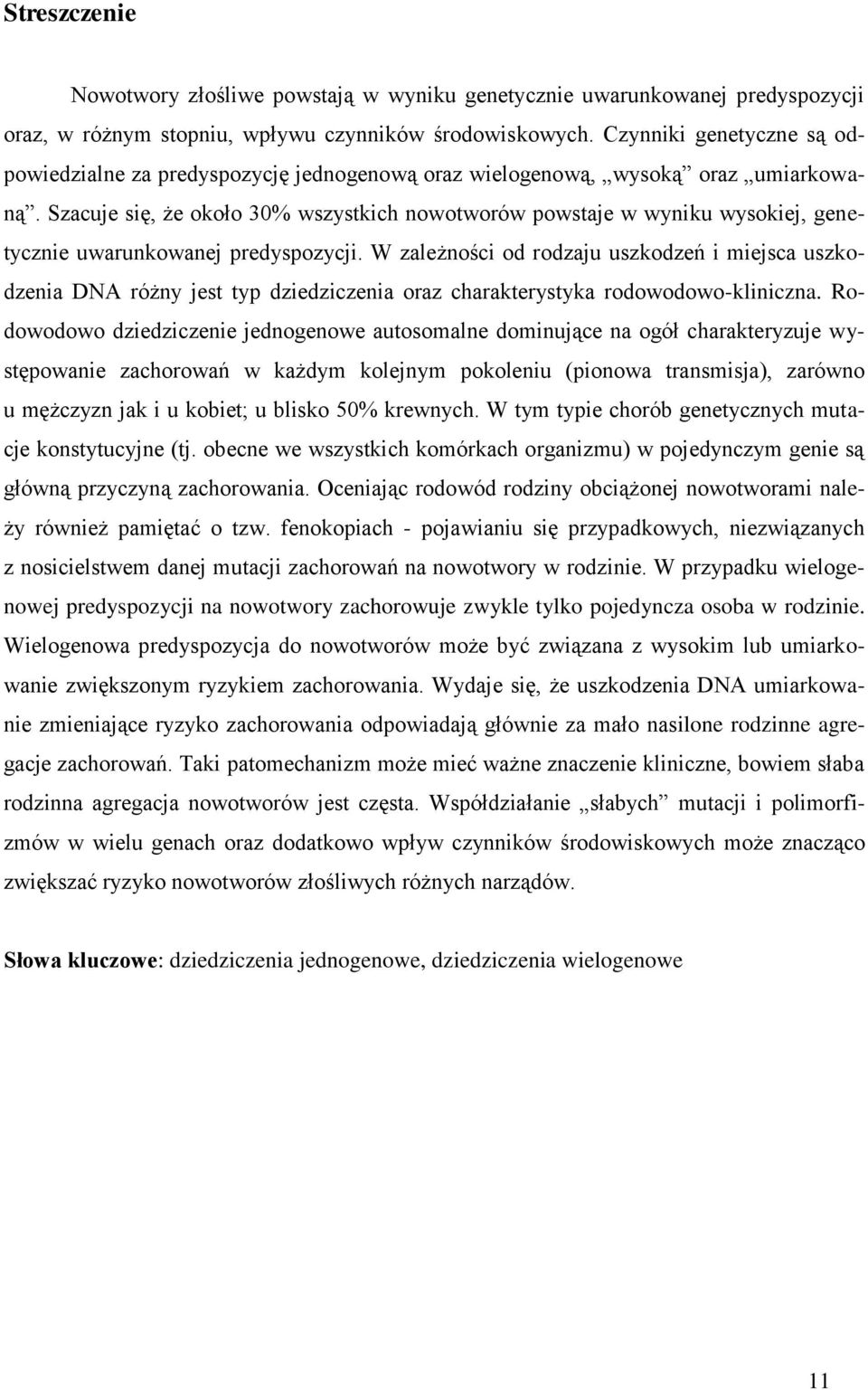 Szacuje się, że około 30% wszystkich nowotworów powstaje w wyniku wysokiej, genetycznie uwarunkowanej predyspozycji.