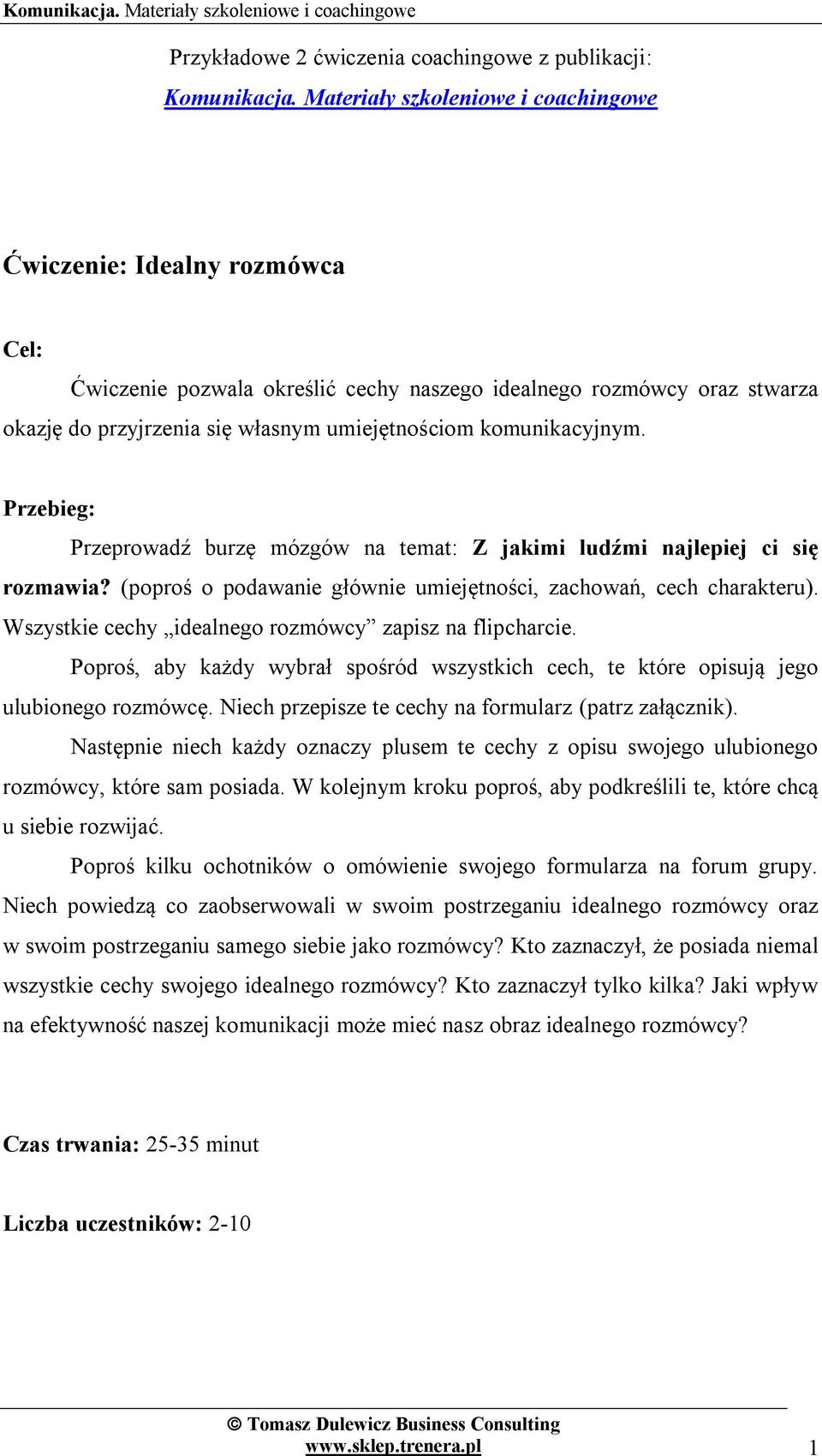 komunikacyjnym. Przebieg: Przeprowadź burzę mózgów na temat: Z jakimi ludźmi najlepiej ci się rozmawia? (poproś o podawanie głównie umiejętności, zachowań, cech charakteru).