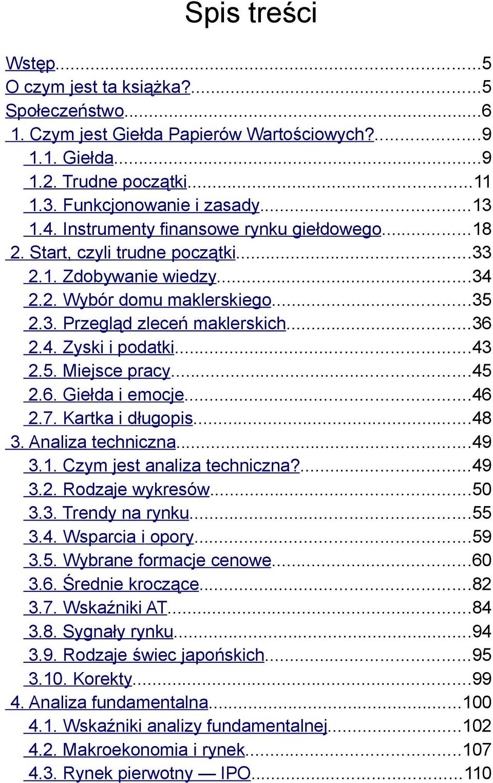 ..43 2.5. Miejsce pracy...45 2.6. Giełda i emocje...46 2.7. Kartka i długopis...48 3. Analiza techniczna...49 3.1. Czym jest analiza techniczna?...49 3.2. Rodzaje wykresów...50 3.3. Trendy na rynku.