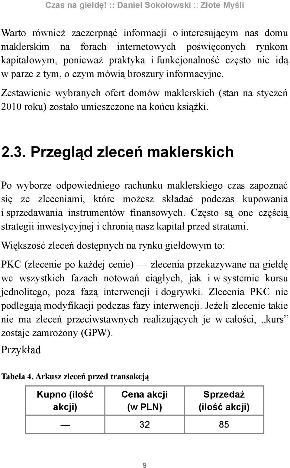 Przegląd zleceń maklerskich Po wyborze odpowiedniego rachunku maklerskiego czas zapoznać się ze zleceniami, które możesz składać podczas kupowania i sprzedawania instrumentów finansowych.