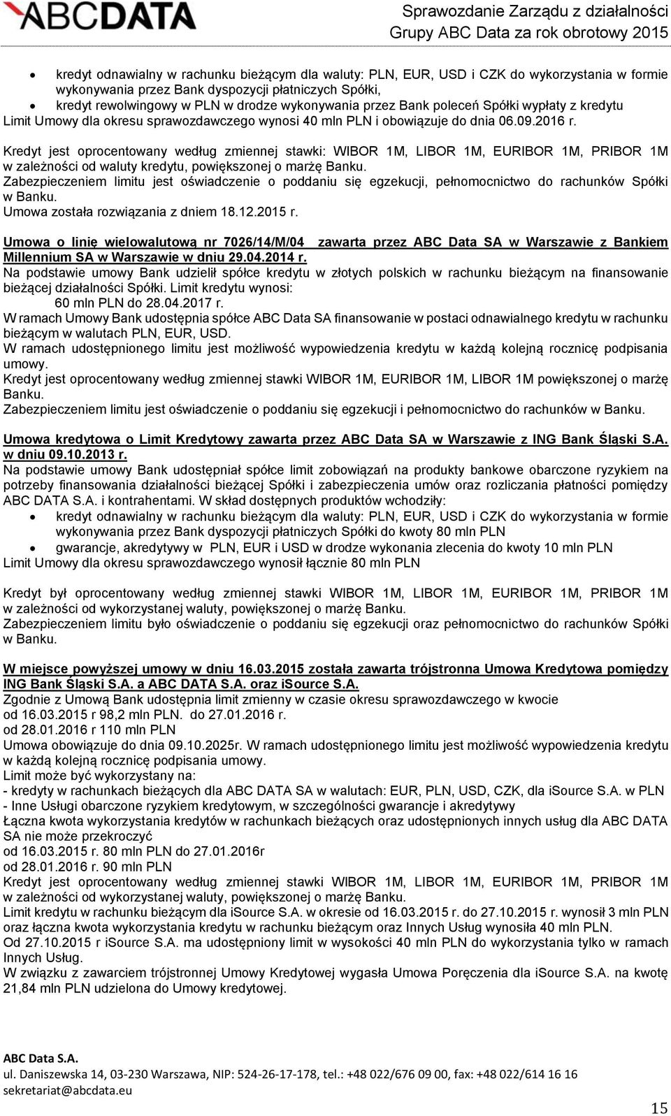 Kredyt jest oprocentowany według zmiennej stawki: WIBOR 1M, LIBOR 1M, EURIBOR 1M, PRIBOR 1M w zależności od waluty kredytu, powiększonej o marżę Banku.