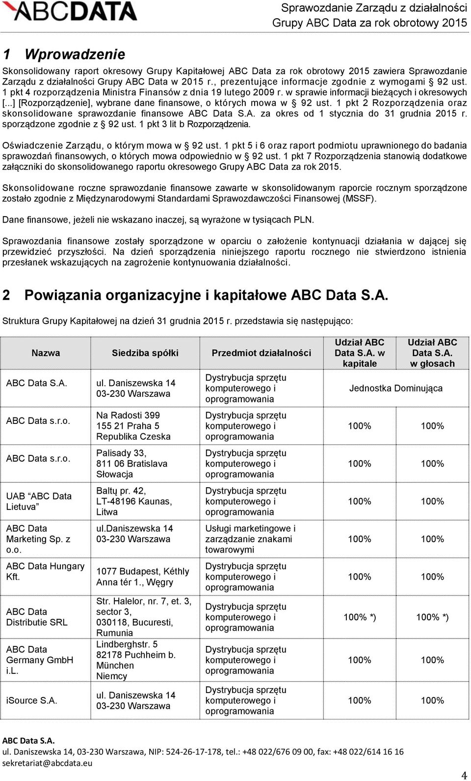 ..] [Rozporządzenie], wybrane dane finansowe, o których mowa w 92 ust. 1 pkt 2 Rozporządzenia oraz skonsolidowane sprawozdanie finansowe za okres od 1 stycznia do 31 grudnia 2015 r.