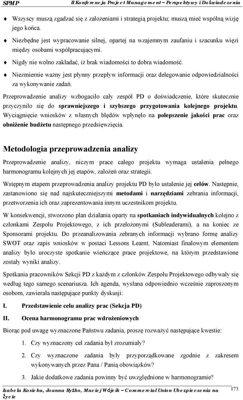 Niezmiernie ważny jest płynny przepływ informacji oraz delegowanie odpowiedzialnoś ci za wykonywanie zadań.