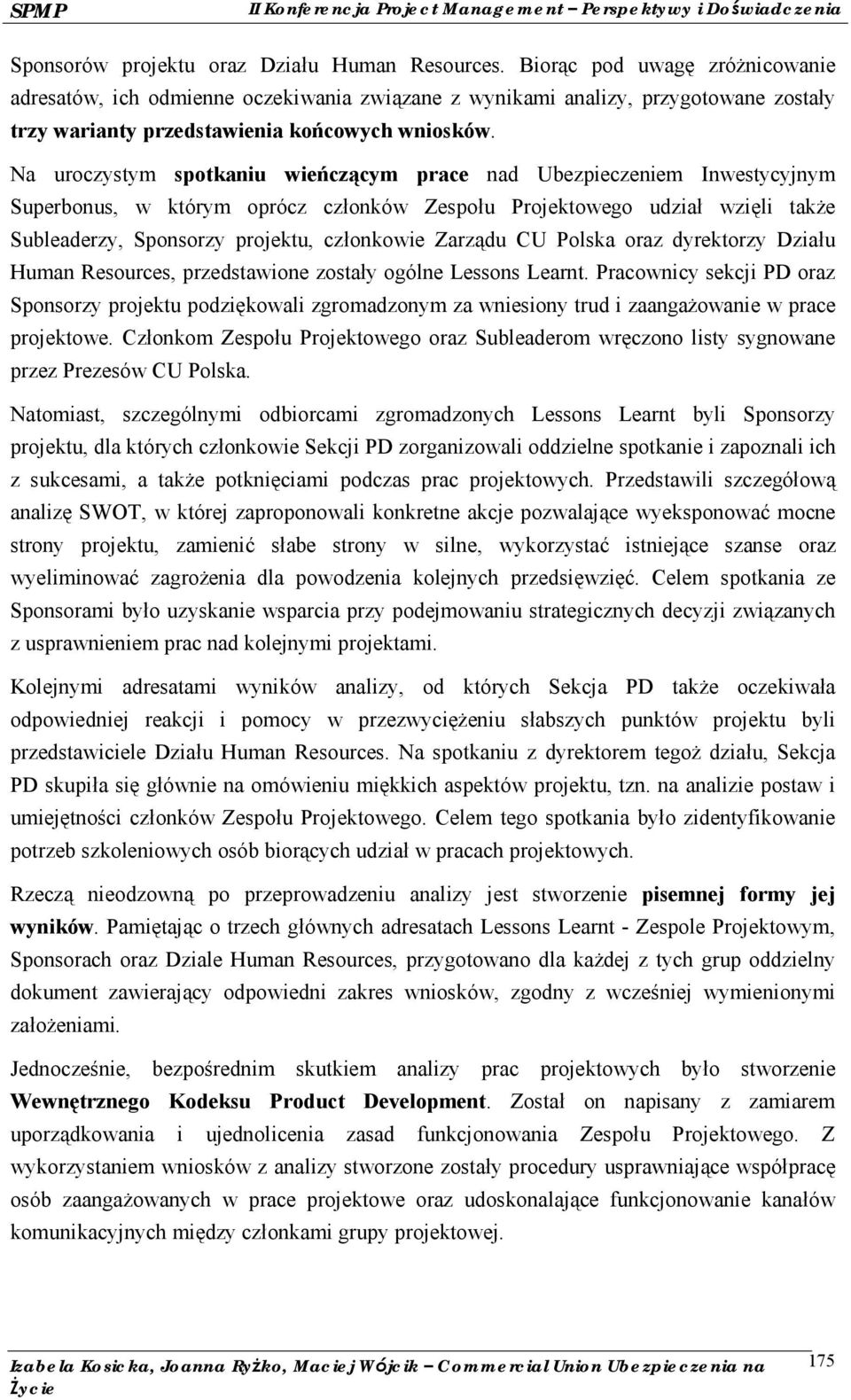 Na uroczystym spotkaniu wień czącym prace nad Ubezpieczeniem Inwestycyjnym Superbonus, w któ rym opró cz członkó w Zespołu Projektowego udział wzię li także Subleaderzy, Sponsorzy projektu,