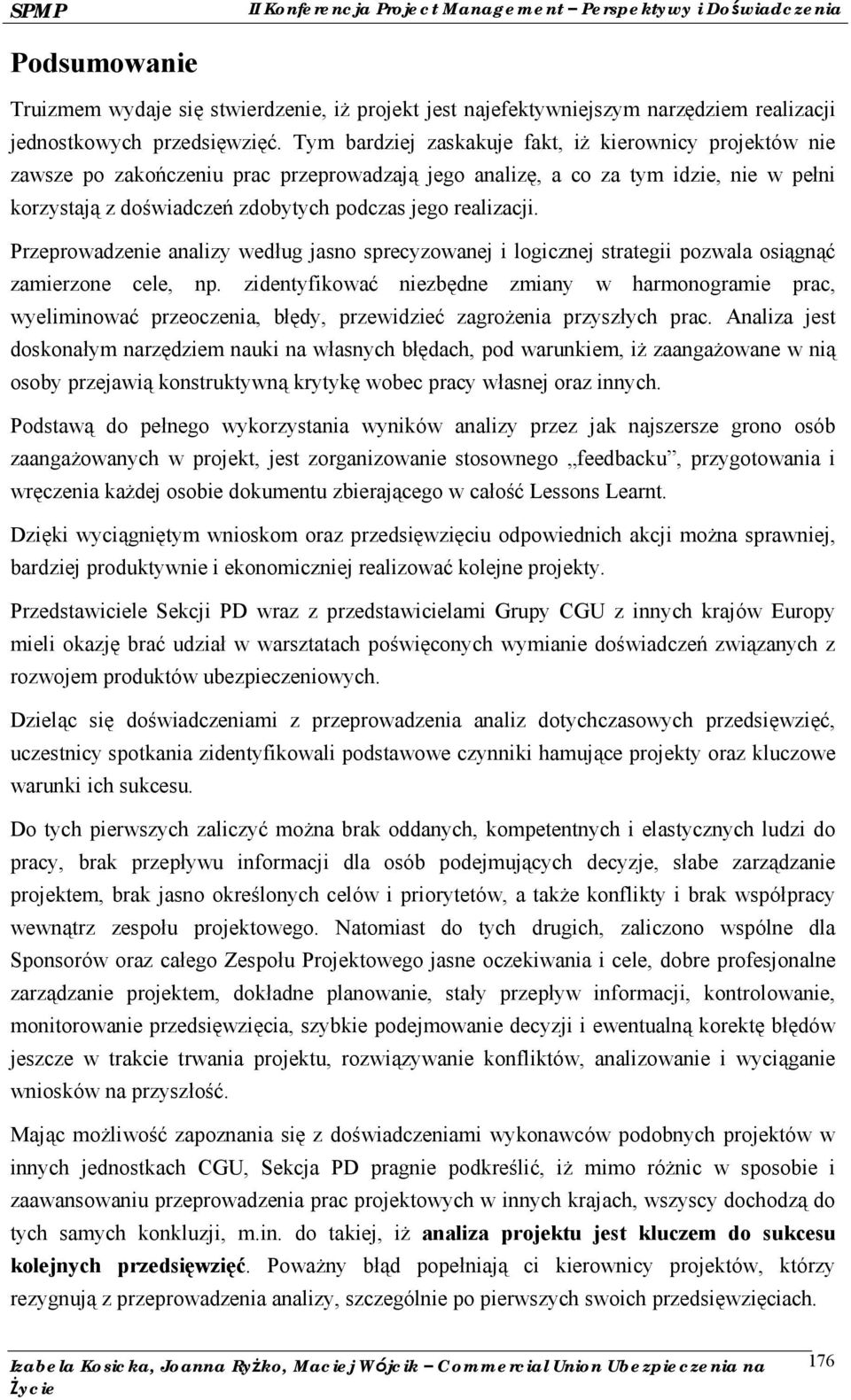 realizacji. Przeprowadzenie analizy według jasno sprecyzowanej i logicznej strategii pozwala osią gnąć zamierzone cele, np.