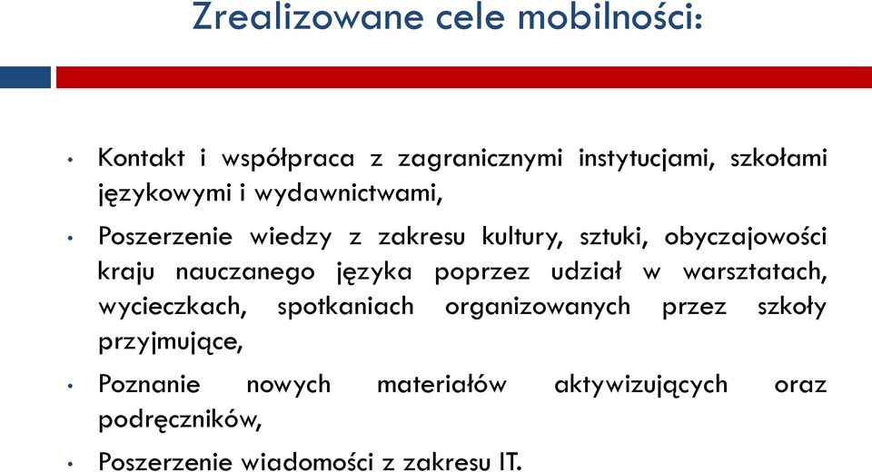 nauczanego języka poprzez udział w warsztatach, wycieczkach, spotkaniach organizowanych przez