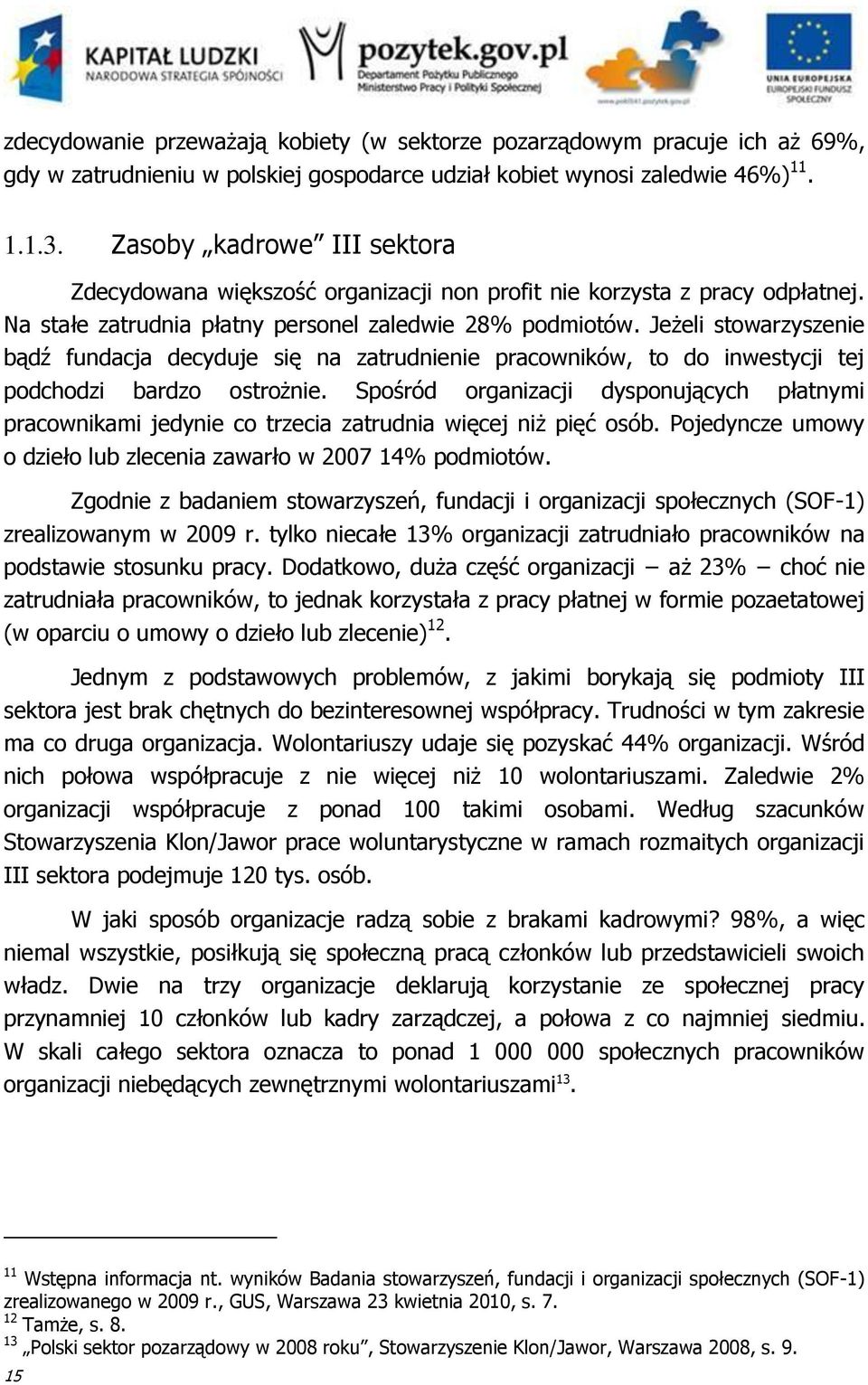 Jeżeli stowarzyszenie bądź fundacja decyduje się na zatrudnienie pracowników, to do inwestycji tej podchodzi bardzo ostrożnie.