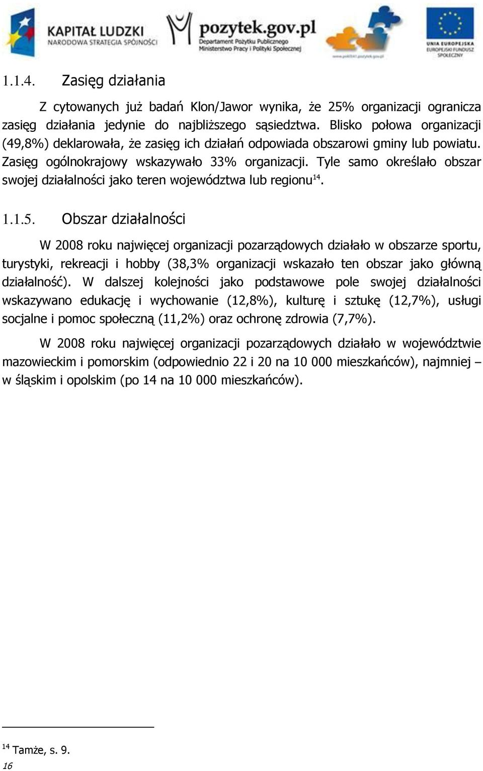 Tyle samo określało obszar swojej działalności jako teren województwa lub regionu 14. 1.1.5.