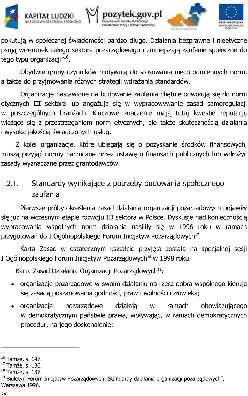 Organizacje nastawione na budowanie zaufania chętnie odwołują się do norm etycznych III sektora lub angażują się w wypracowywanie zasad samoregulacji w poszczególnych branżach.