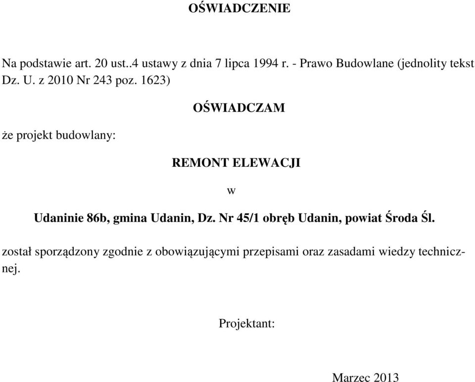 1623) że projekt budowlany: OŚWIADCZAM REMONT ELEWACJI w Udaninie 86b, gmina Udanin, Dz.