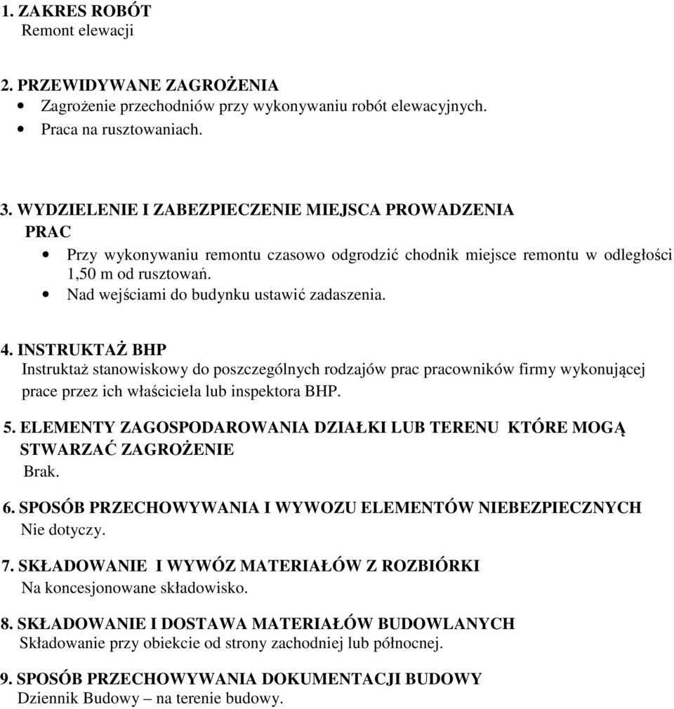 4. INSTRUKTAŻ BHP Instruktaż stanowiskowy do poszczególnych rodzajów prac pracowników firmy wykonującej prace przez ich właściciela lub inspektora BHP. 5.