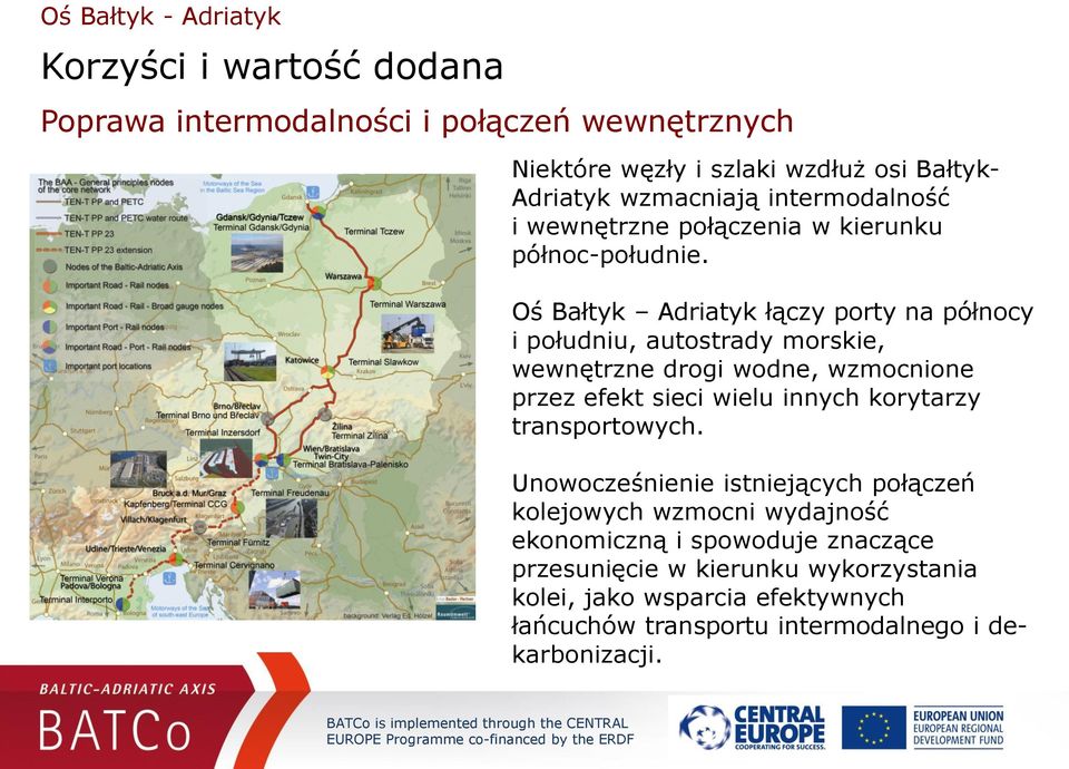 Oś Bałtyk Adriatyk łączy porty na północy i południu, autostrady morskie, wewnętrzne drogi wodne, wzmocnione przez efekt sieci wielu innych korytarzy