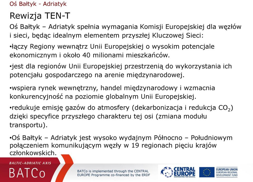 jest dla regionów Unii Europejskiej przestrzenią do wykorzystania ich potencjału gospodarczego na arenie międzynarodowej.