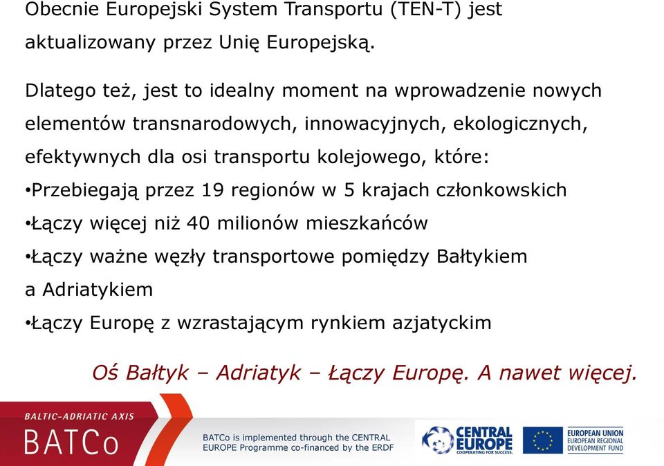 dla osi transportu kolejowego, które: Przebiegają przez 19 regionów w 5 krajach członkowskich Łączy więcej niż 40 milionów