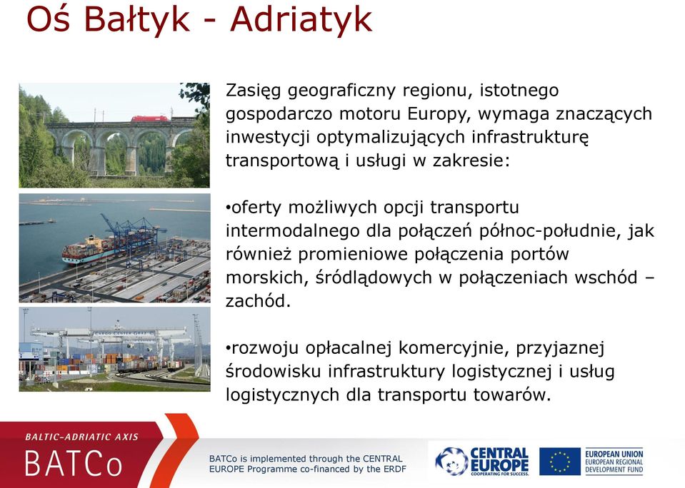 połączeń północ-południe, jak również promieniowe połączenia portów morskich, śródlądowych w połączeniach wschód zachód.