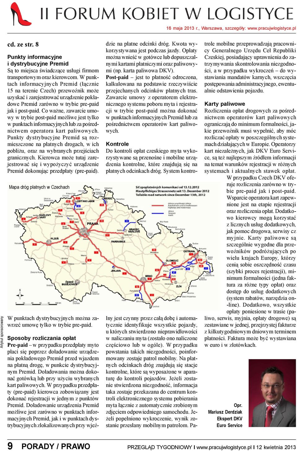 Je eli zostanie stwierdzona niezgodnoœæ, informacja taka zostaje przekazana do centrum kontroli elektronicznego systemu pobierania myta ³¹cznie z automatycznie zrobionym zdjêciem odpowiedniego