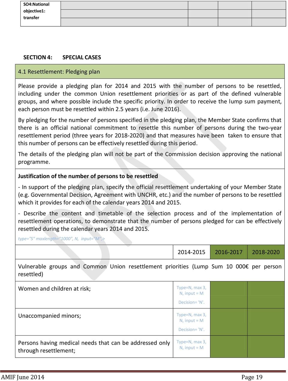 defined vulnerable groups, and where possible include the specific priority. In order to receive the lump sum payment, each person must be resettled within 2.5 years (i.e. June 2016).