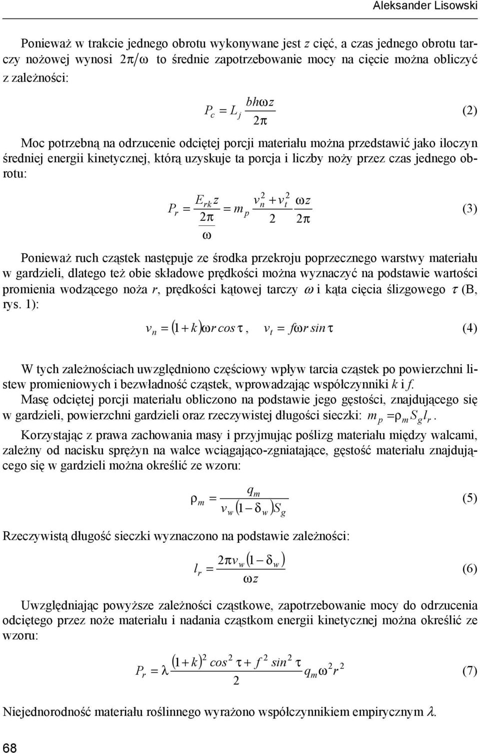 ozecznego wawy aeiału w gadzieli, dlaego eż obie ładowe ędości ożna wyznaczyć na odawie waości oienia wodzącego noża, ędości ąowej aczy i ąa cięcia ślizgowego τ (B, y.