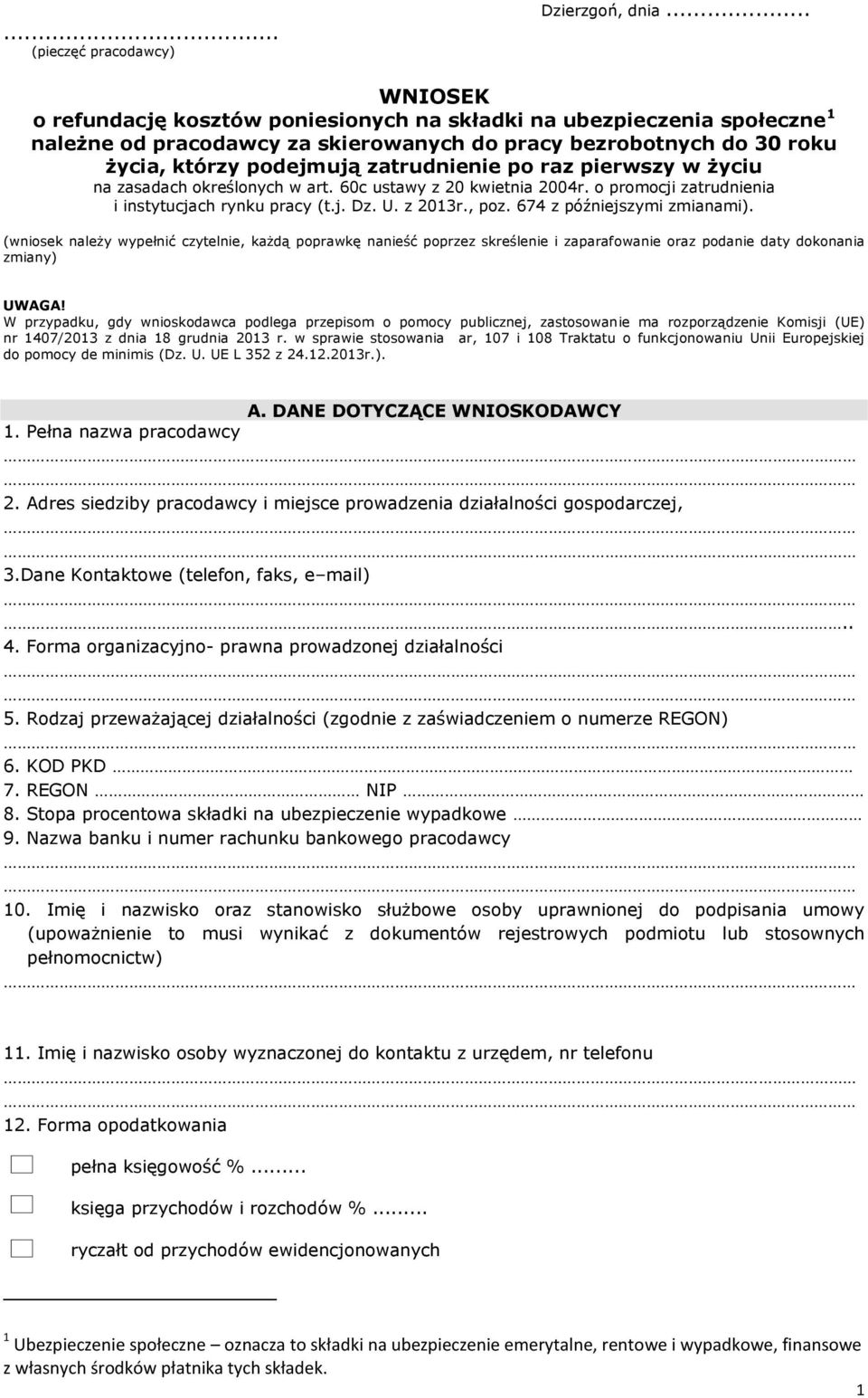 pierwszy w życiu na zasadach określonych w art. 60c ustawy z 20 kwietnia 2004r. o promocji zatrudnienia i instytucjach rynku pracy (t.j. Dz. U. z 2013r., poz. 674 z późniejszymi zmianami).